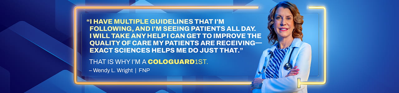 Wendy L. Wright, FNP, with a quote on improving patient care using Exact Sciences and Cologuard.